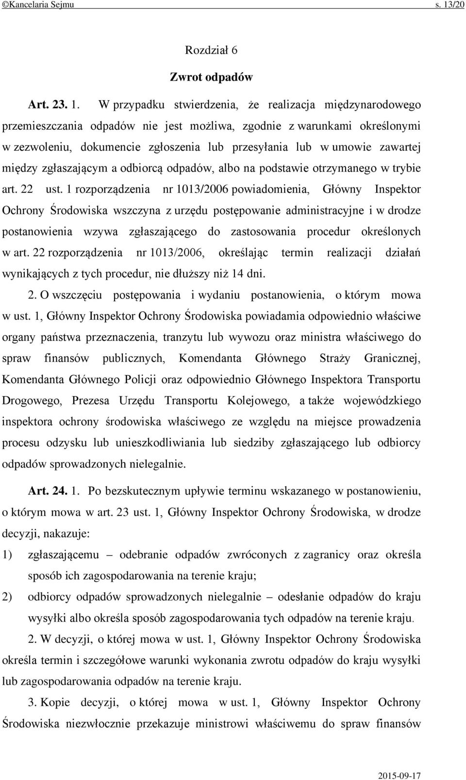 W przypadku stwierdzenia, że realizacja międzynarodowego przemieszczania odpadów nie jest możliwa, zgodnie z warunkami określonymi w zezwoleniu, dokumencie zgłoszenia lub przesyłania lub w umowie