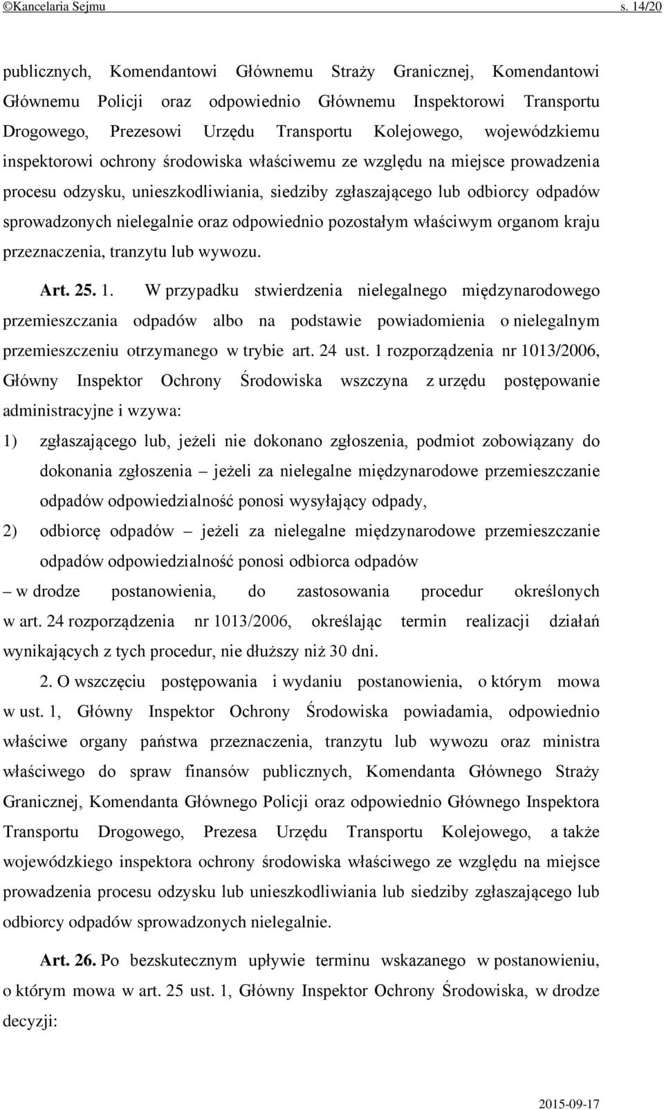 wojewódzkiemu inspektorowi ochrony środowiska właściwemu ze względu na miejsce prowadzenia procesu odzysku, unieszkodliwiania, siedziby zgłaszającego lub odbiorcy odpadów sprowadzonych nielegalnie