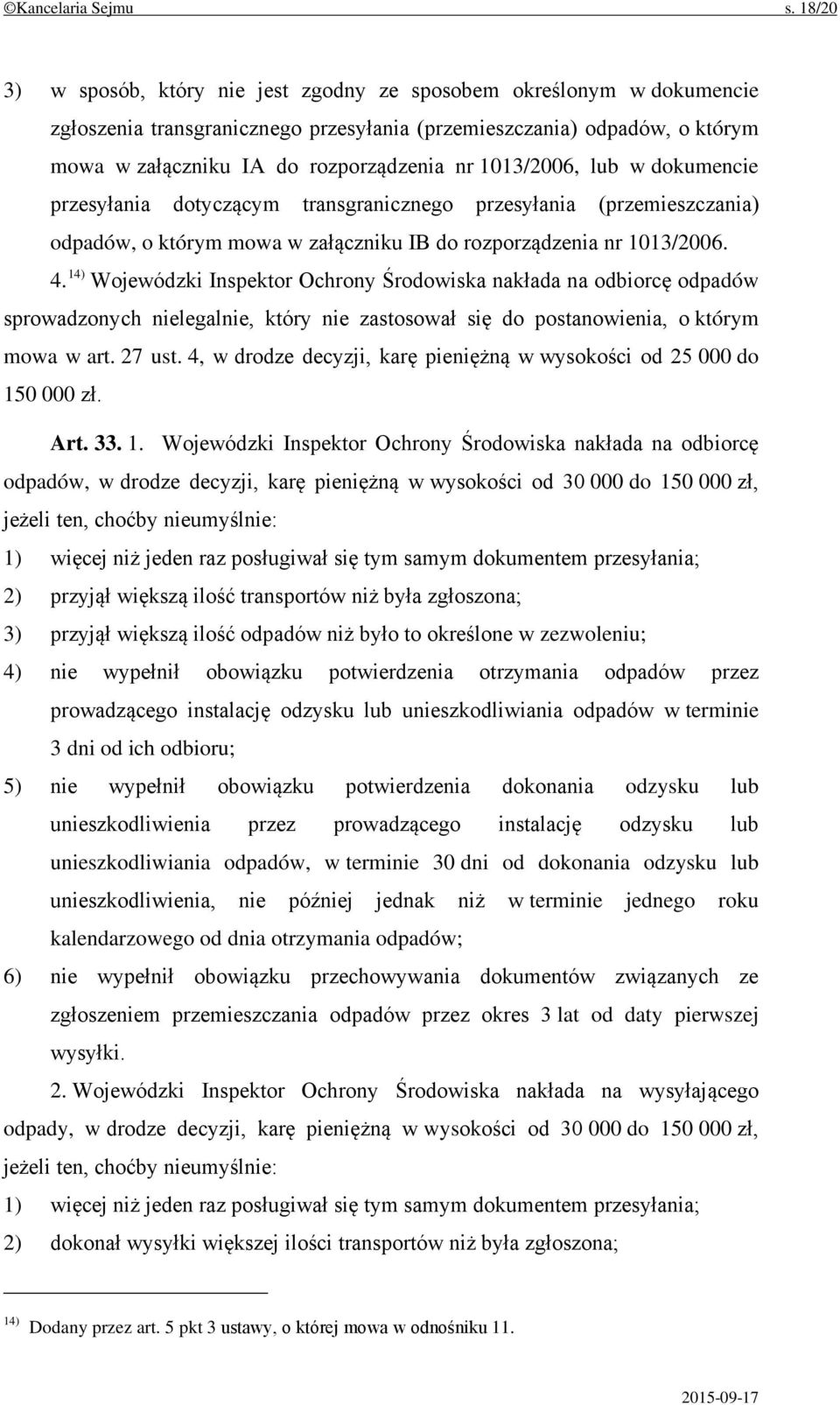 1013/2006, lub w dokumencie przesyłania dotyczącym transgranicznego przesyłania (przemieszczania) odpadów, o którym mowa w załączniku IB do rozporządzenia nr 1013/2006. 4.