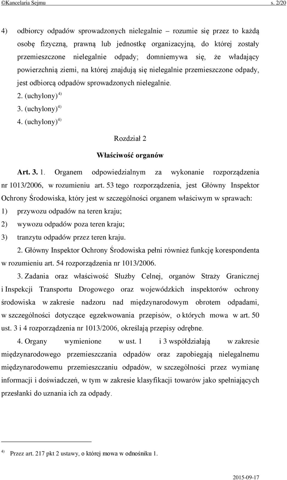 że władający powierzchnią ziemi, na której znajdują się nielegalnie przemieszczone odpady, jest odbiorcą odpadów sprowadzonych nielegalnie. 2. (uchylony) 4) 3. (uchylony) 4) 4.