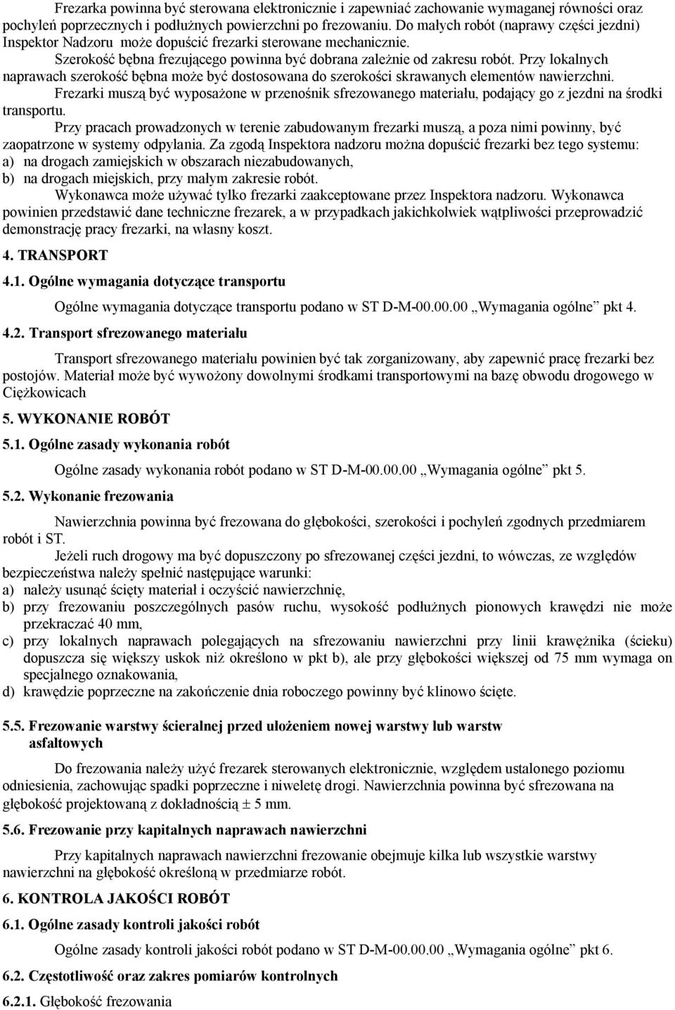 Przy lokalnych naprawach szerokość bębna może być dostosowana do szerokości skrawanych elementów nawierzchni.