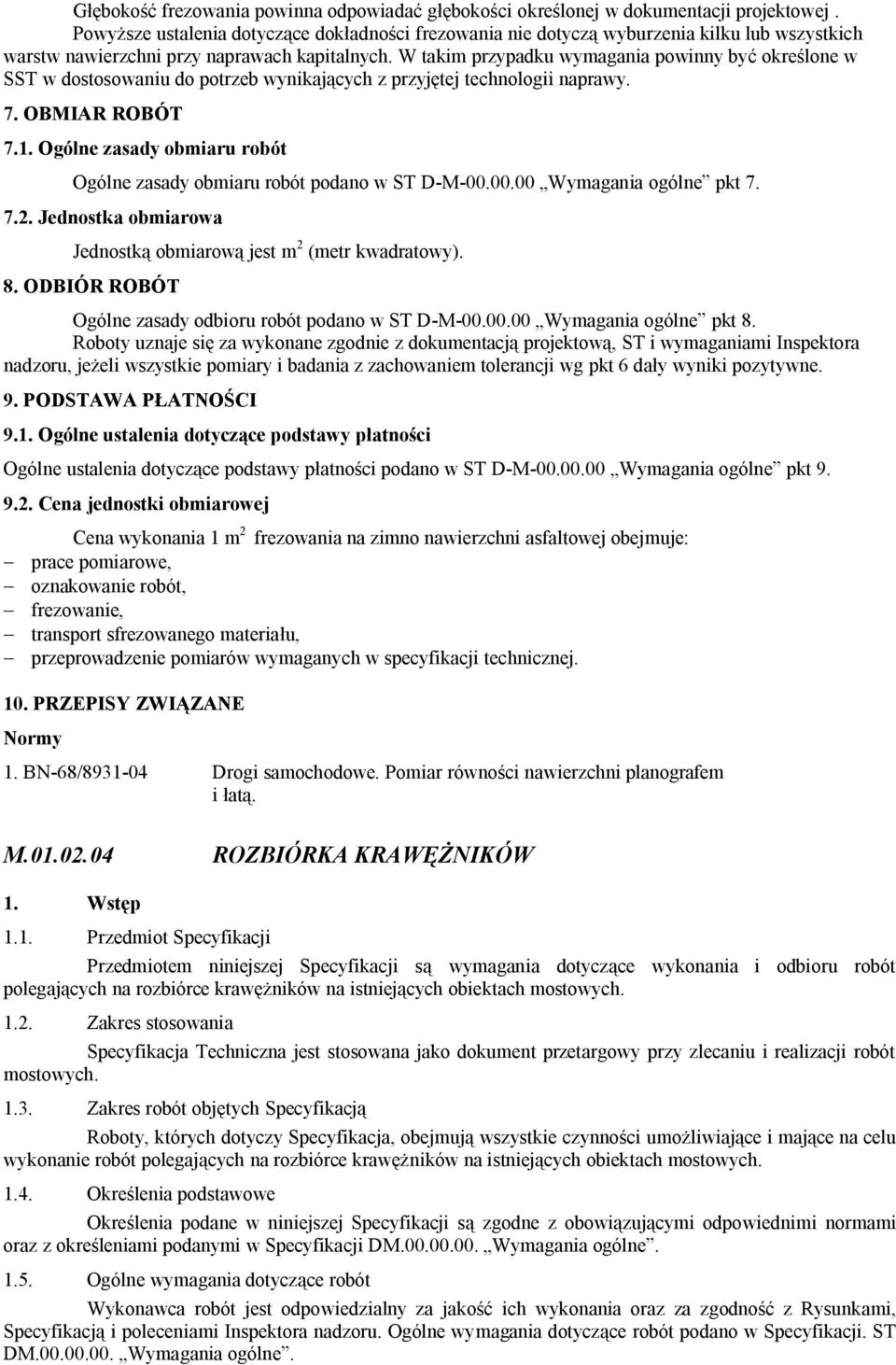 W takim przypadku wymagania powinny być określone w SST w dostosowaniu do potrzeb wynikających z przyjętej technologii naprawy. 7. OBMIAR ROBÓT 7.1.