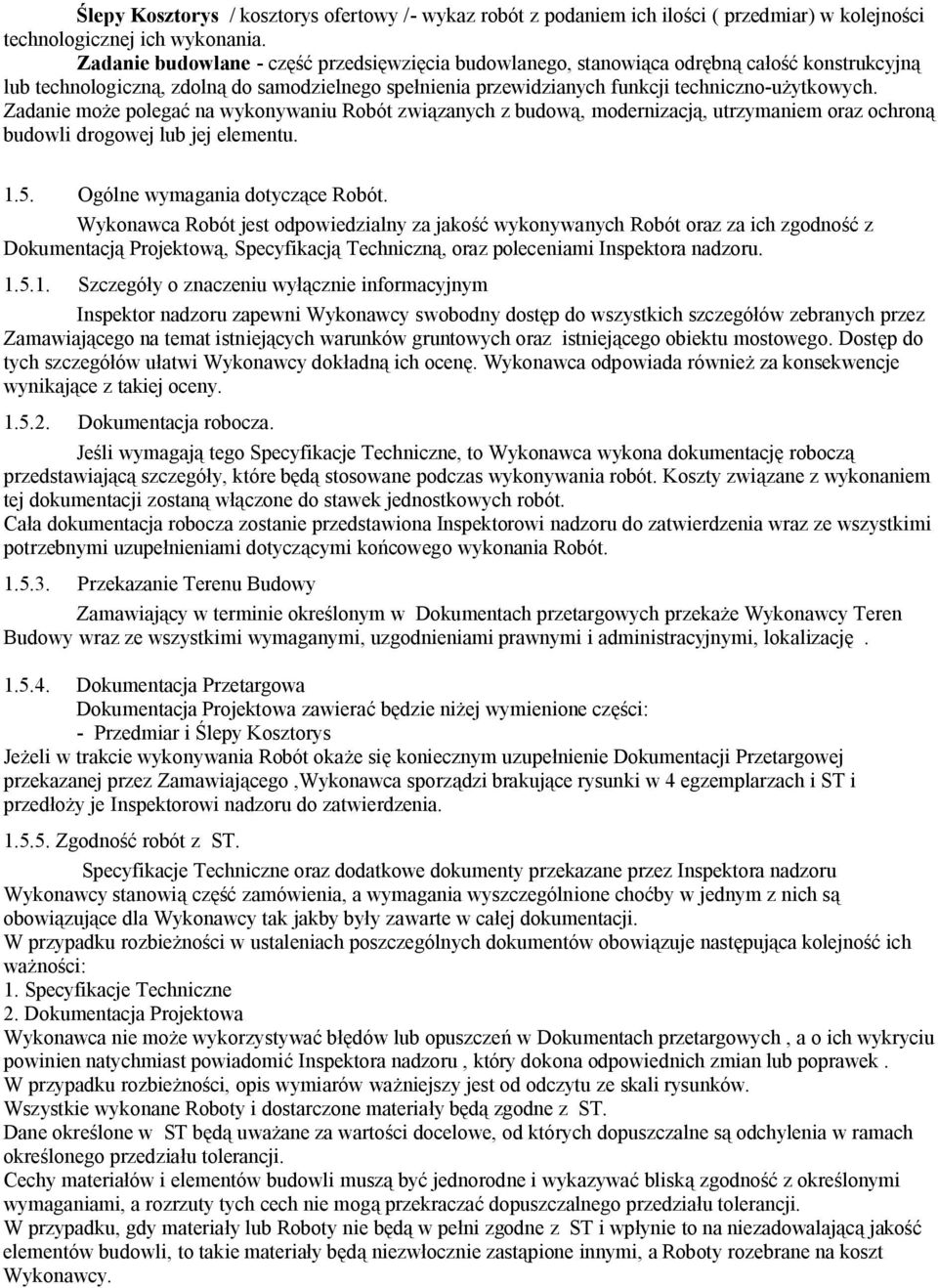 Zadanie może polegać na wykonywaniu Robót związanych z budową, modernizacją, utrzymaniem oraz ochroną budowli drogowej lub jej elementu. 1.5. Ogólne wymagania dotyczące Robót.