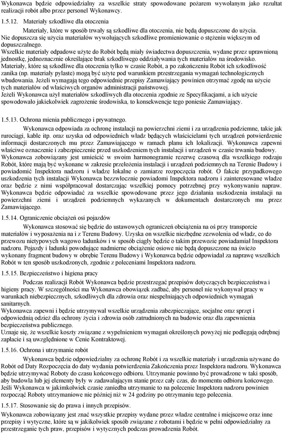 Nie dopuszcza się użycia materiałów wywołujących szkodliwe promieniowanie o stężeniu większym od dopuszczalnego.