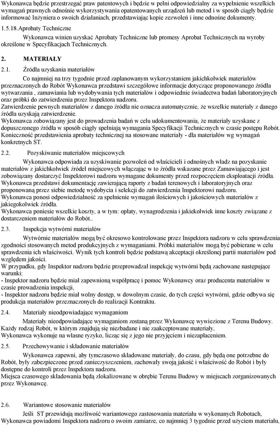 Aprobaty Techniczne Wykonawca winien uzyskać Aprobaty Techniczne lub promesy Aprobat Technicznych na wyroby określone w Specyfikacjach Technicznych. 2. MATERIAŁY 2.1.