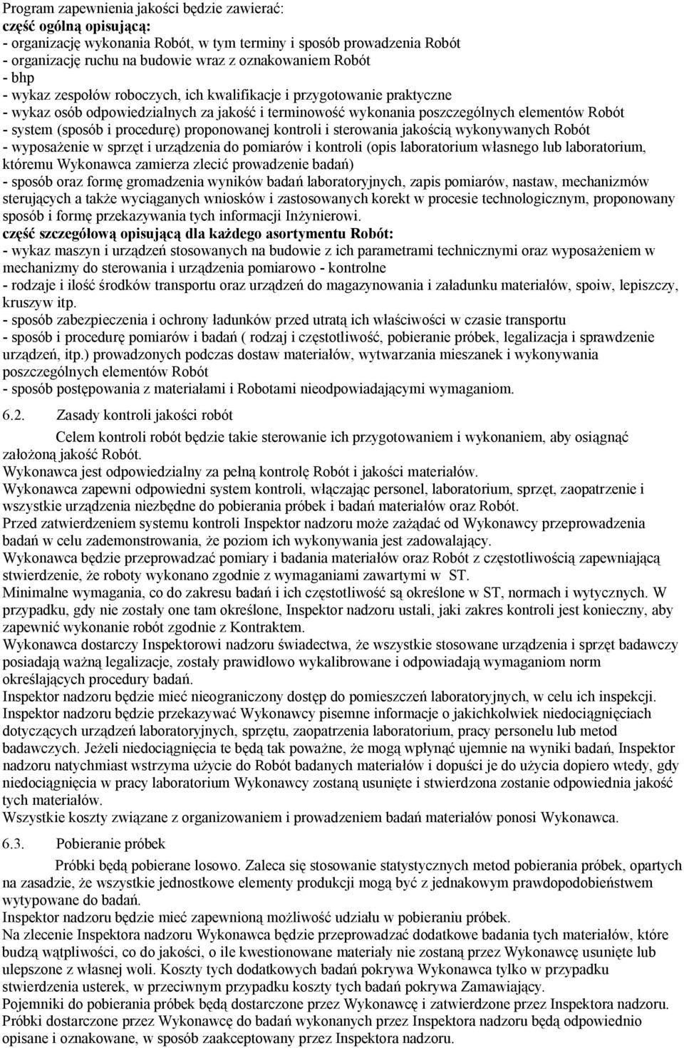 procedurę) proponowanej kontroli i sterowania jakością wykonywanych Robót - wyposażenie w sprzęt i urządzenia do pomiarów i kontroli (opis laboratorium własnego lub laboratorium, któremu Wykonawca