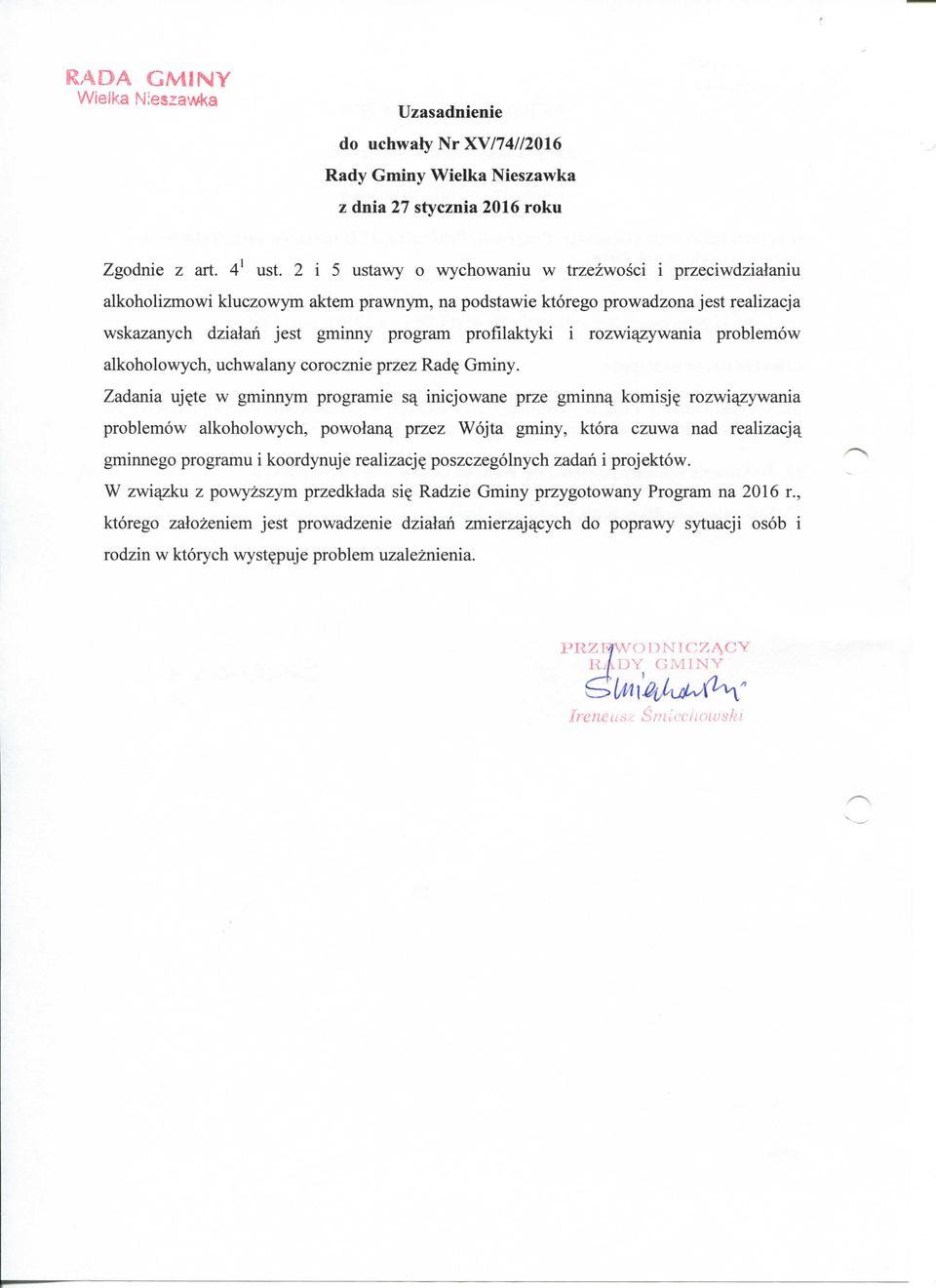rozwi^zywania problemow alkoholowych, uchwalany corocznie przez Rad? Gminy. Zadania uj?te w gminnym programie s^ inicjowane prze gminnq^ komisj?