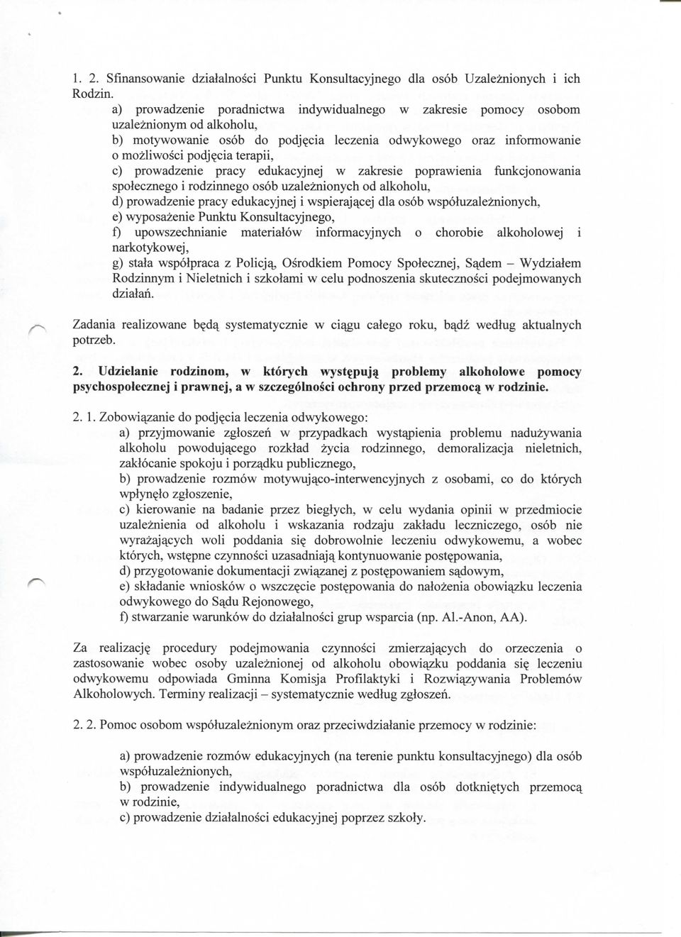 cia terapii, c) prowadzenie pracy edukacyjnej w zakresie poprawienia funkcjonowania spolecznego i rodzinnego osob uzaleznionych od alkoholu, d) prowadzenie pracy edukacyjnej i wspieraj^cej dla osob
