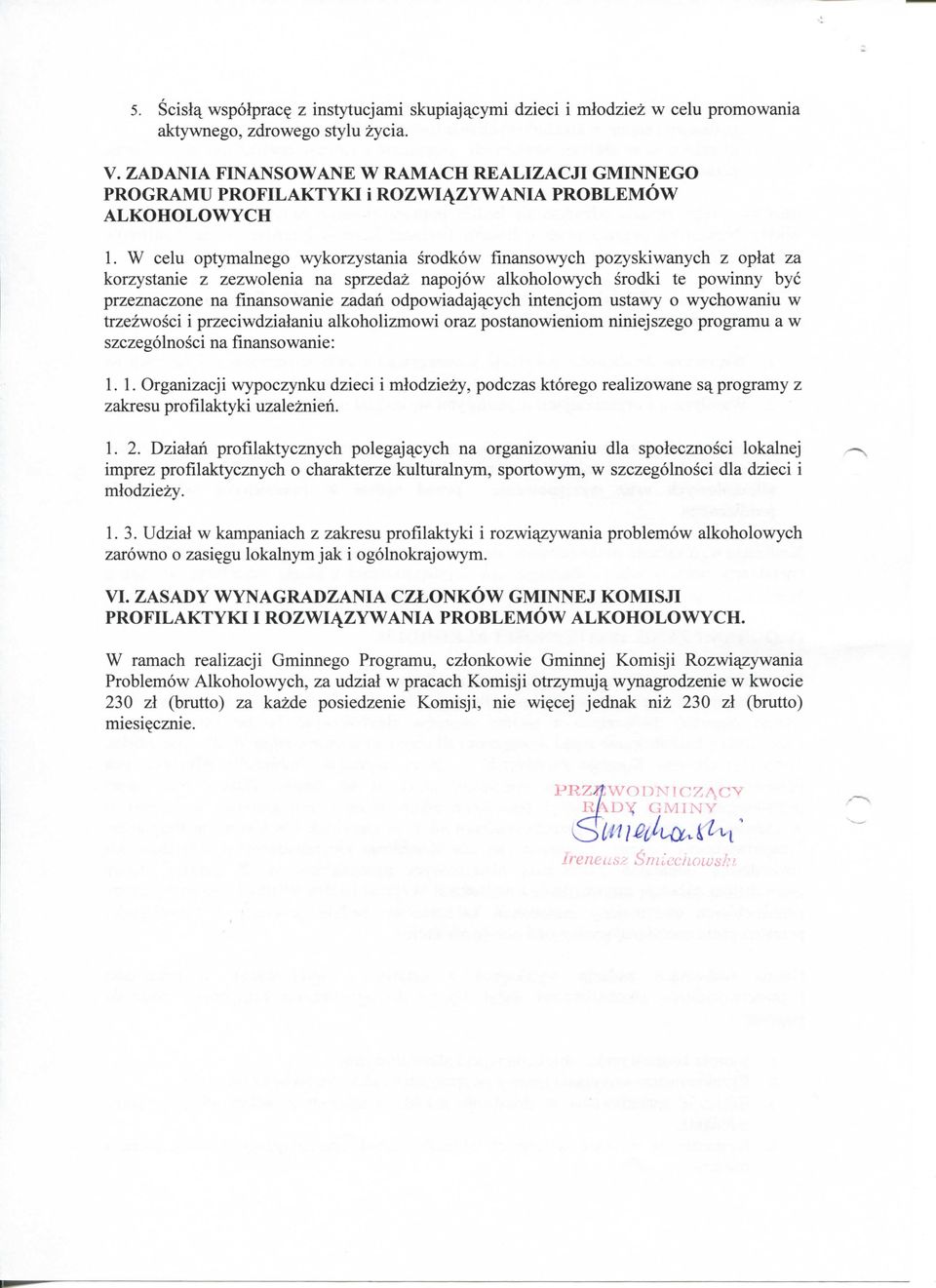 W celu optymalnego wykorzystania srodkow fmansowych pozyskiwanych z oplat za korzystanie z zezwolenia na sprzedaz napojow alkoholowych srodki te powinny bye przeznaczone na finansowanie zadan