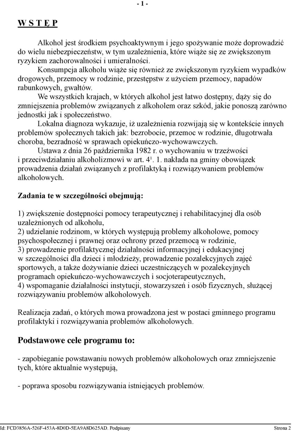We wszystkich krajach, w których alkohol jest łatwo dostępny, dąży się do zmniejszenia problemów związanych z alkoholem oraz szkód, jakie ponoszą zarówno jednostki jak i społeczeństwo.