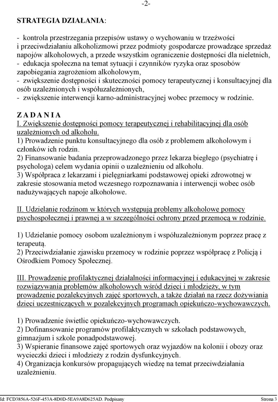 skuteczności pomocy terapeutycznej i konsultacyjnej dla osób uzależnionych i współuzależnionych, - zwiększenie interwencji karno-administracyjnej wobec przemocy w rodzinie. Z A D A N I A I.