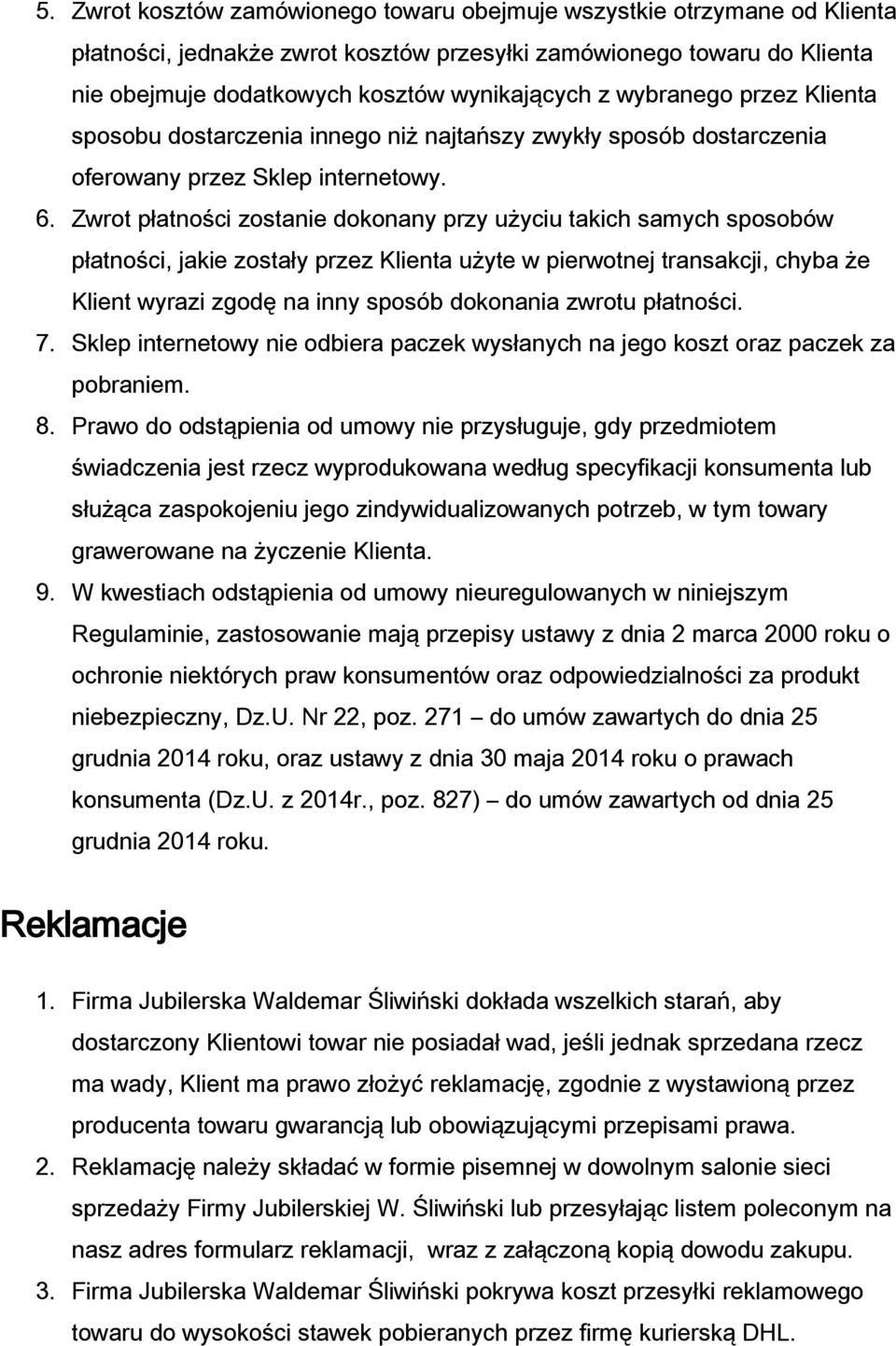 Zwrot płatności zostanie dokonany przy użyciu takich samych sposobów płatności, jakie zostały przez Klienta użyte w pierwotnej transakcji, chyba że Klient wyrazi zgodę na inny sposób dokonania zwrotu