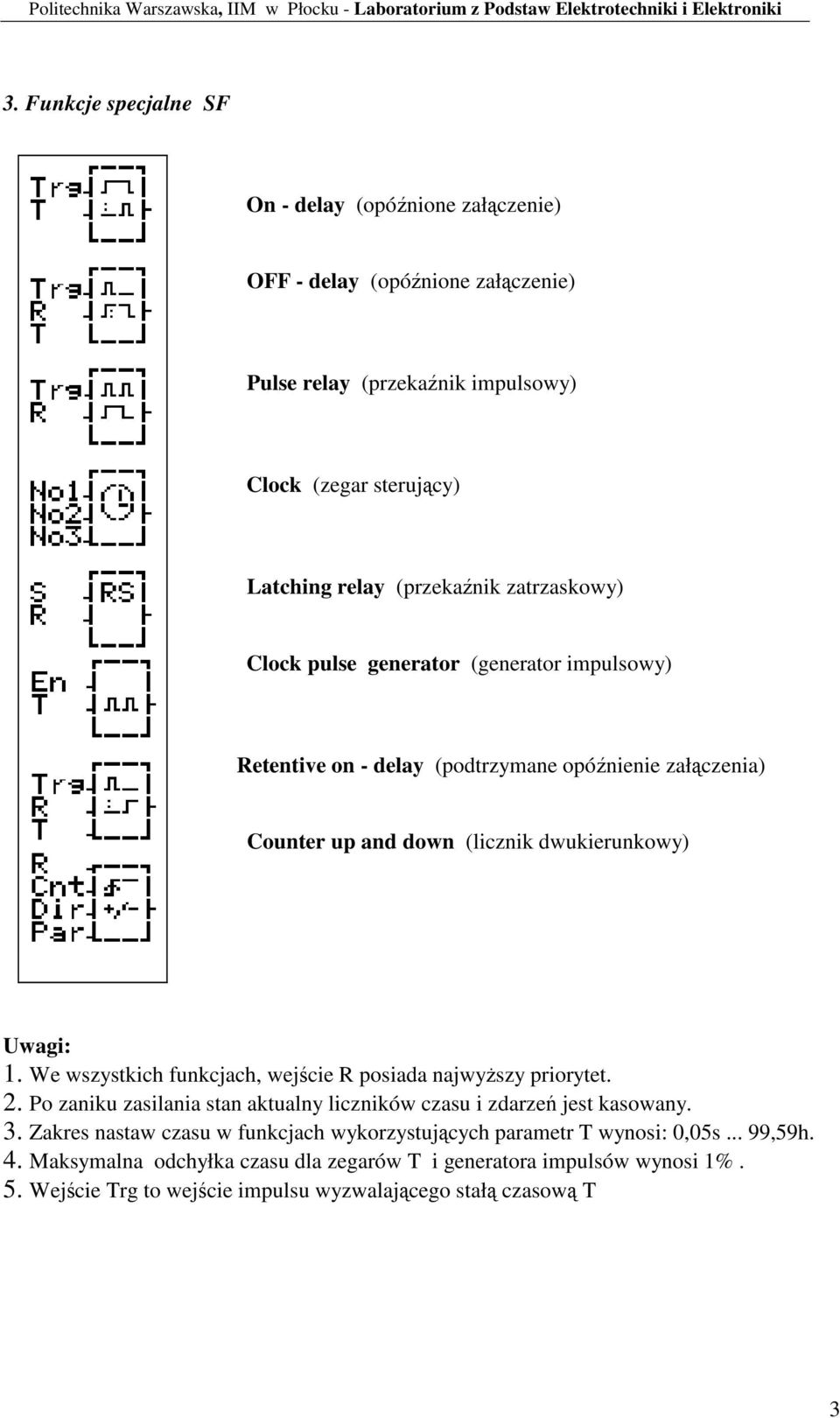 generaor (generaor impulsowy) Reenive on - delay (podrzymane opónienie załczenia) Couner up and down (licznik dwukierunkowy) Uwagi: 1.