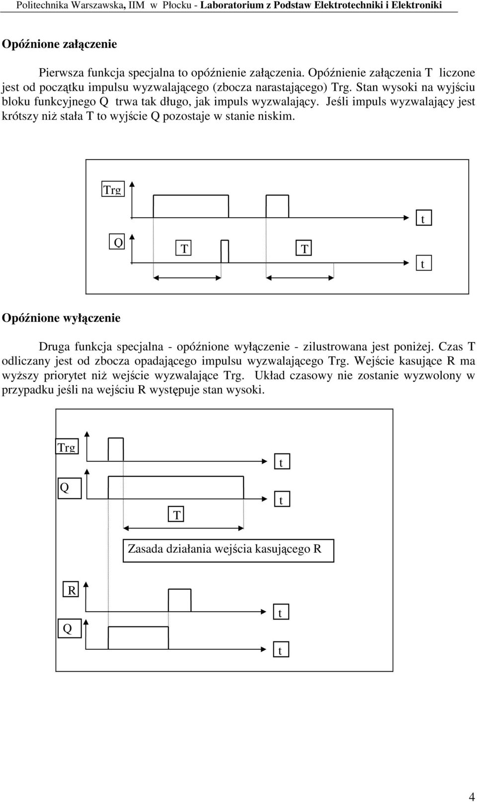 Jeli impuls wyzwalajcy jes krószy ni sała T o wyjcie pozosaje w sanie niskim. Trg T T Opónione wyłczenie Druga funkcja specjalna - opónione wyłczenie - zilusrowana jes poniej.