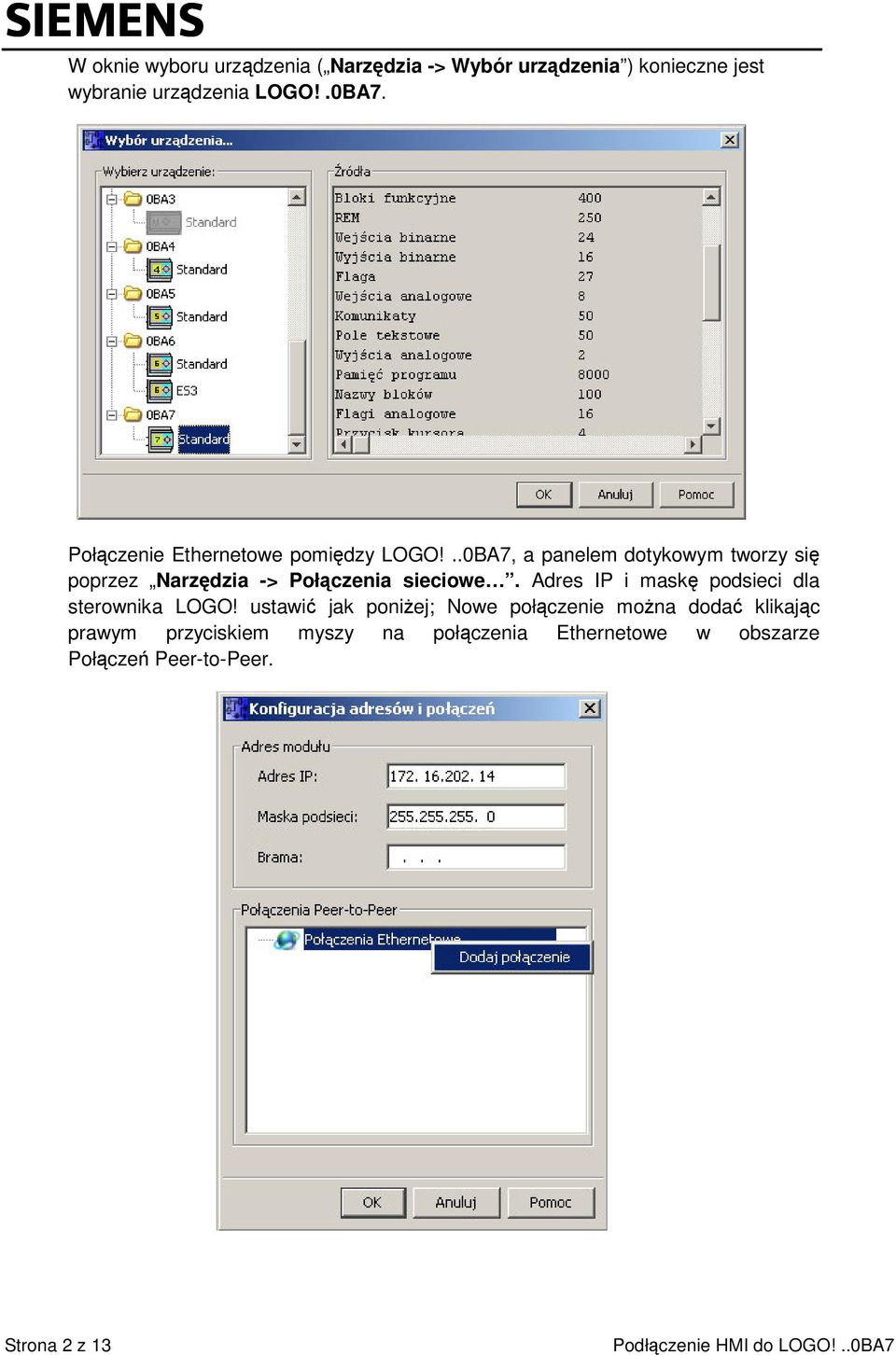 ..0BA7, a panelem dotykowym tworzy si poprzez Narzdzia -> Połczenia sieciowe.
