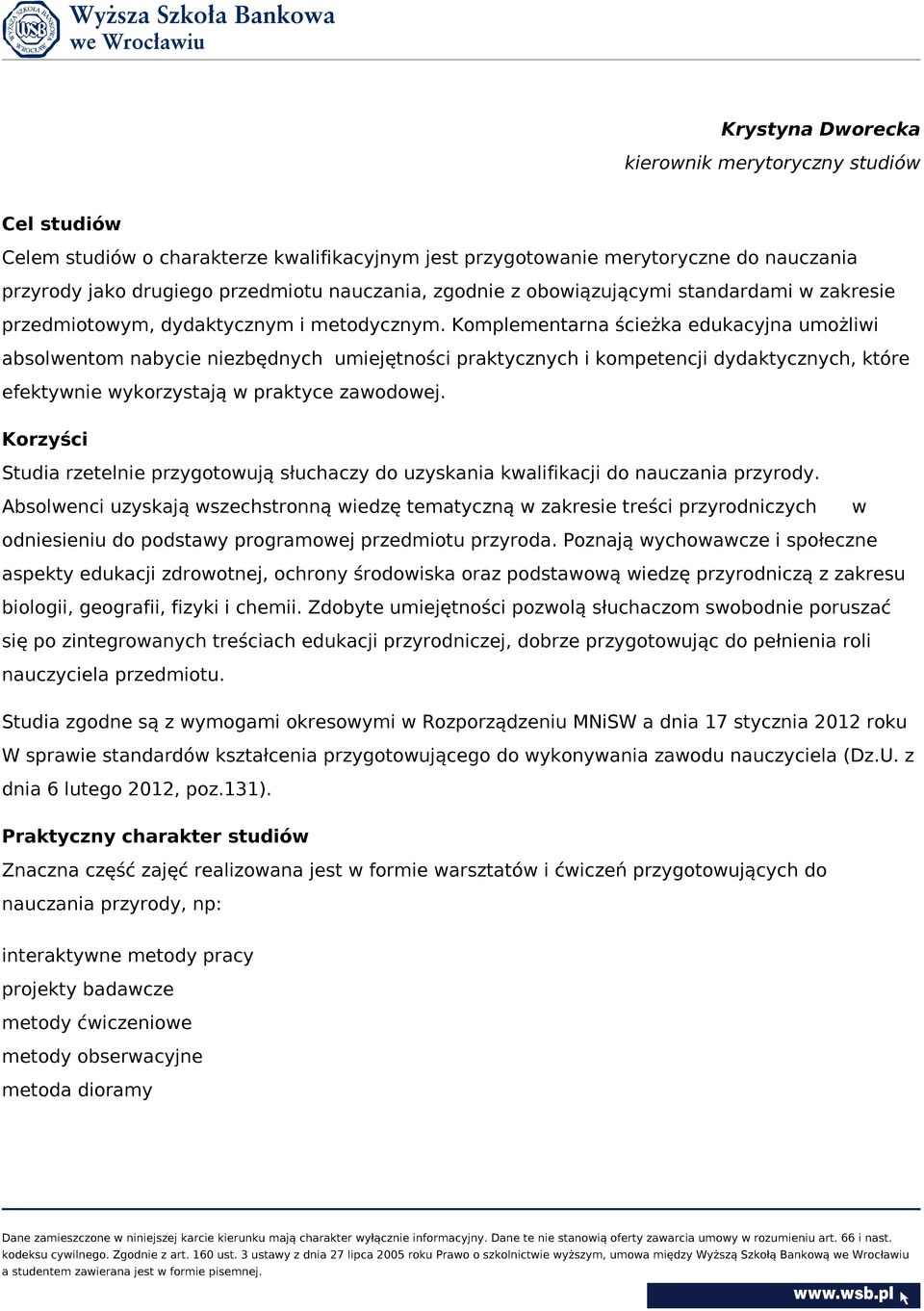Komplementarna ścieżka edukacyjna umożliwi absolwentom nabycie niezbędnych umiejętności praktycznych i kompetencji dydaktycznych, które efektywnie wykorzystają w praktyce zawodowej.