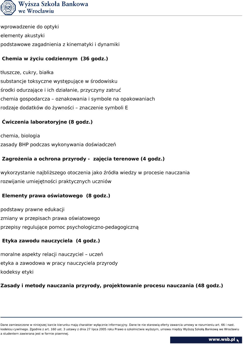 do żywności znaczenie symboli E Ćwiczenia laboratoryjne (8 godz.) chemia, biologia zasady BHP podczas wykonywania doświadczeń Zagrożenia a ochrona przyrody - zajęcia terenowe (4 godz.