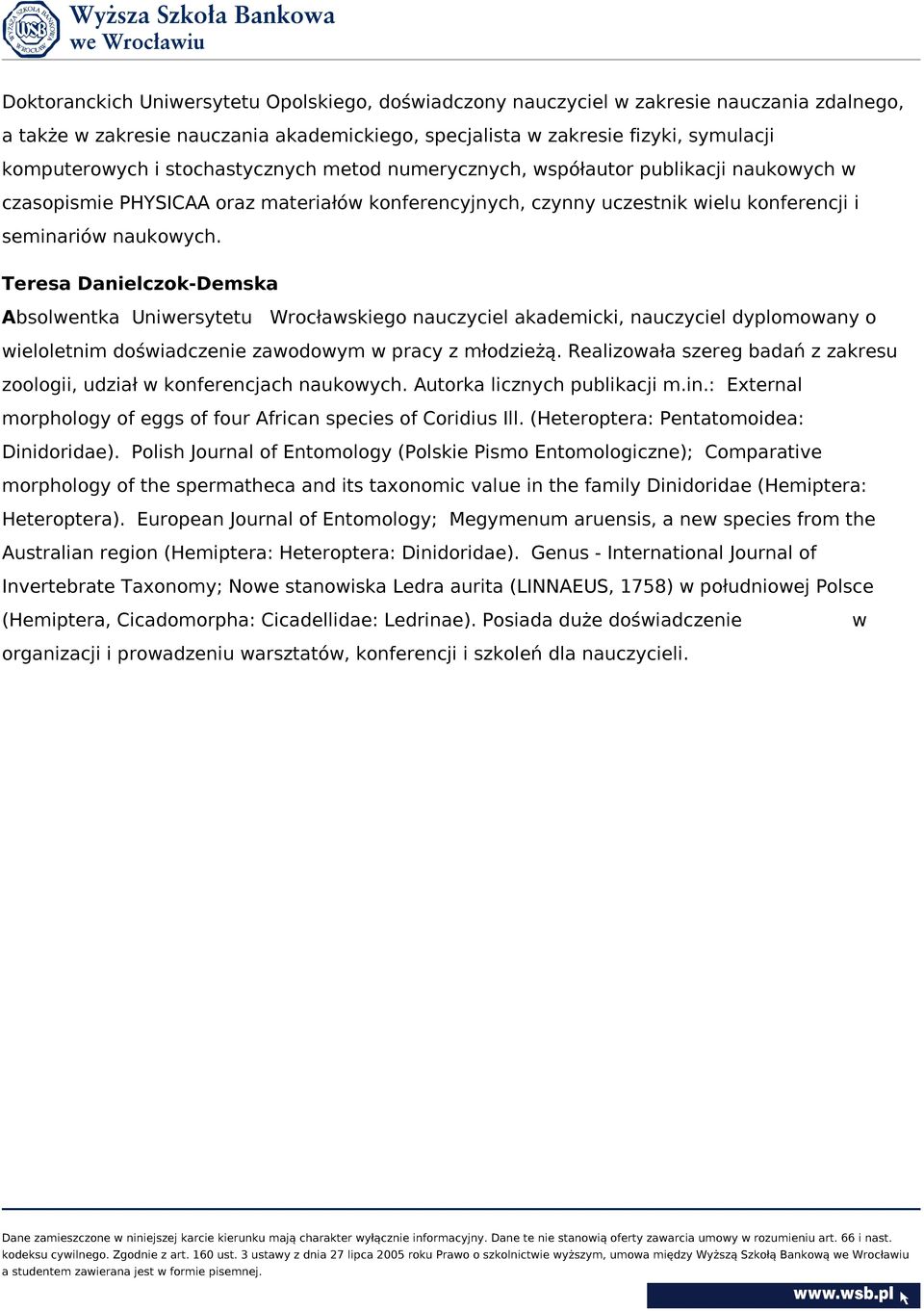 Teresa Danielczok-Demska Absolwentka Uniwersytetu Wrocławskiego nauczyciel akademicki, nauczyciel dyplomowany o wieloletnim doświadczenie zawodowym w pracy z młodzieżą.