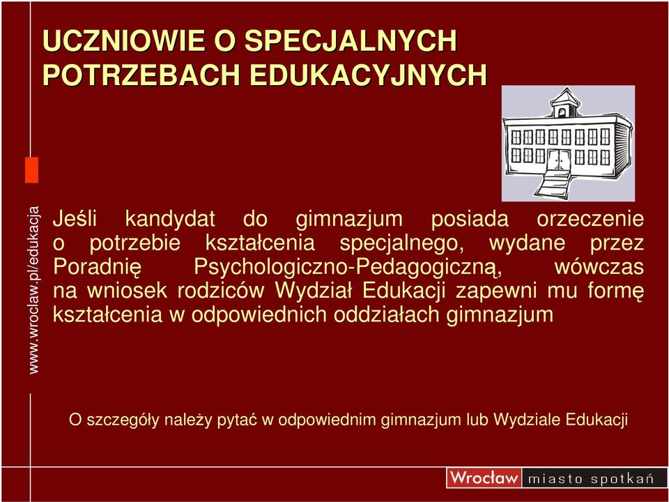 Psychologiczno-Pedagogiczn, wówczas na wniosek rodziców Wydział Edukacji zapewni mu form