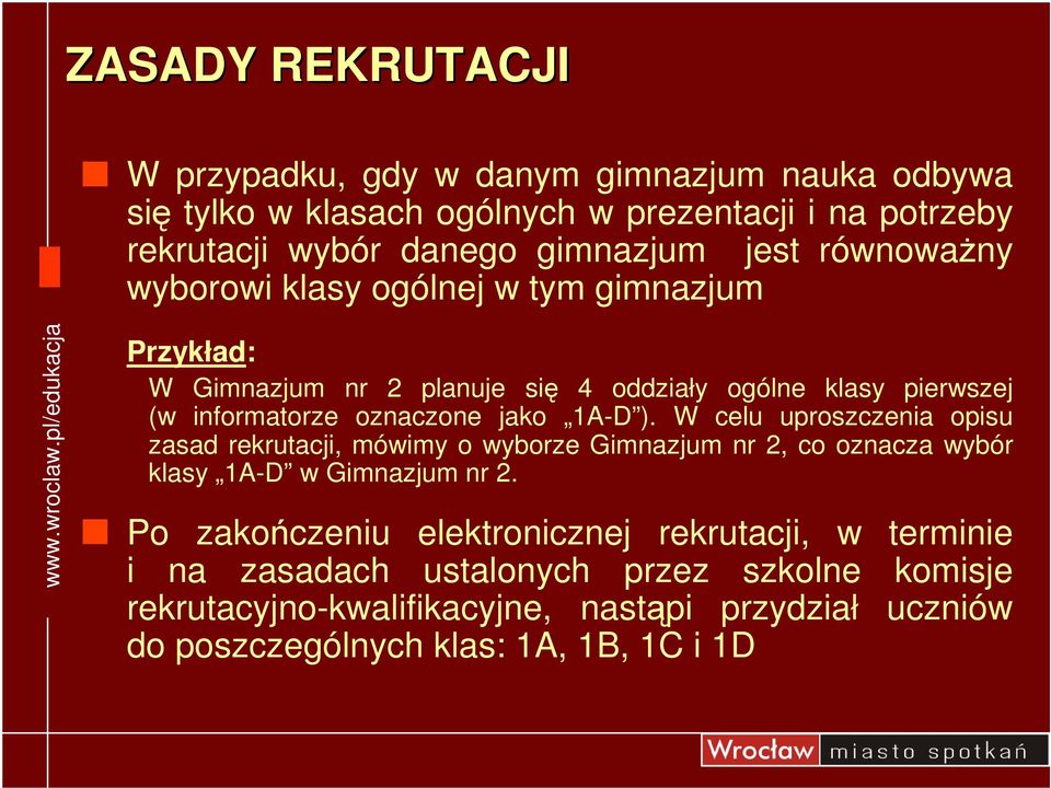 1A-D ). W celu uproszczenia opisu zasad rekrutacji, mówimy o wyborze Gimnazjum nr 2, co oznacza wybór klasy 1A-D w Gimnazjum nr 2.