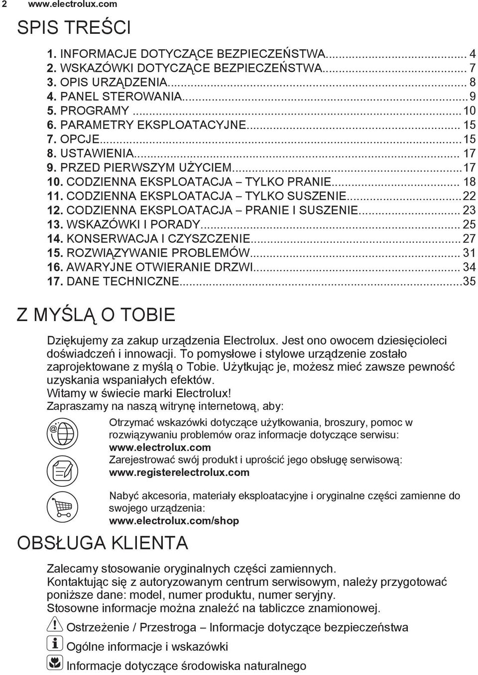 CODZIENNA EKSPLOATACJA PRANIE I SUSZENIE... 23 13. WSKAZÓWKI I PORADY... 25 14. KONSERWACJA I CZYSZCZENIE... 27 15. ROZWIĄZYWANIE PROBLEMÓW... 31 16. AWARYJNE OTWIERANIE DRZWI... 34 17.