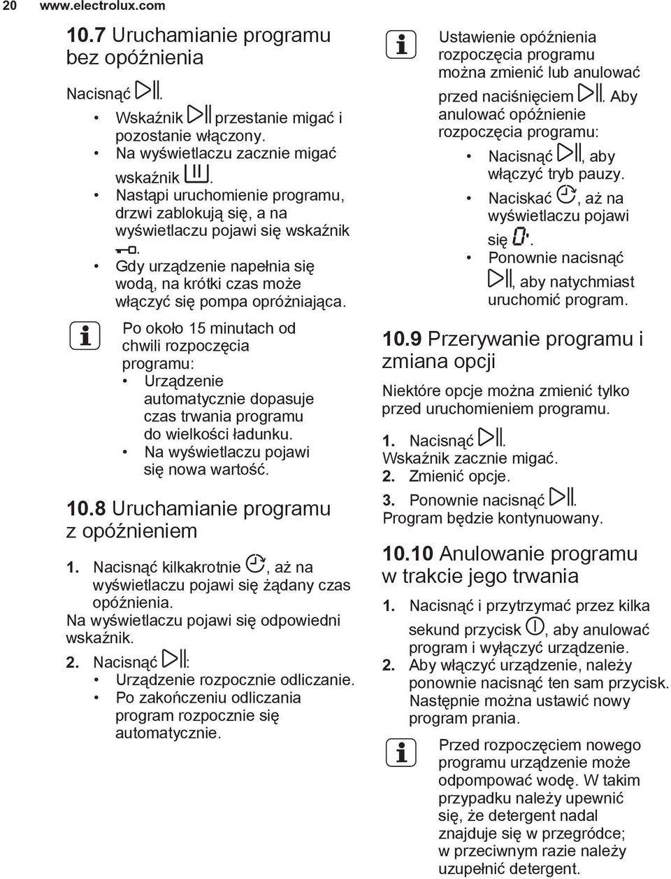Po około 15 minutach od chwili rozpoczęcia programu: Urządzenie automatycznie dopasuje czas trwania programu do wielkości ładunku. Na wyświetlaczu pojawi się nowa wartość. 10.