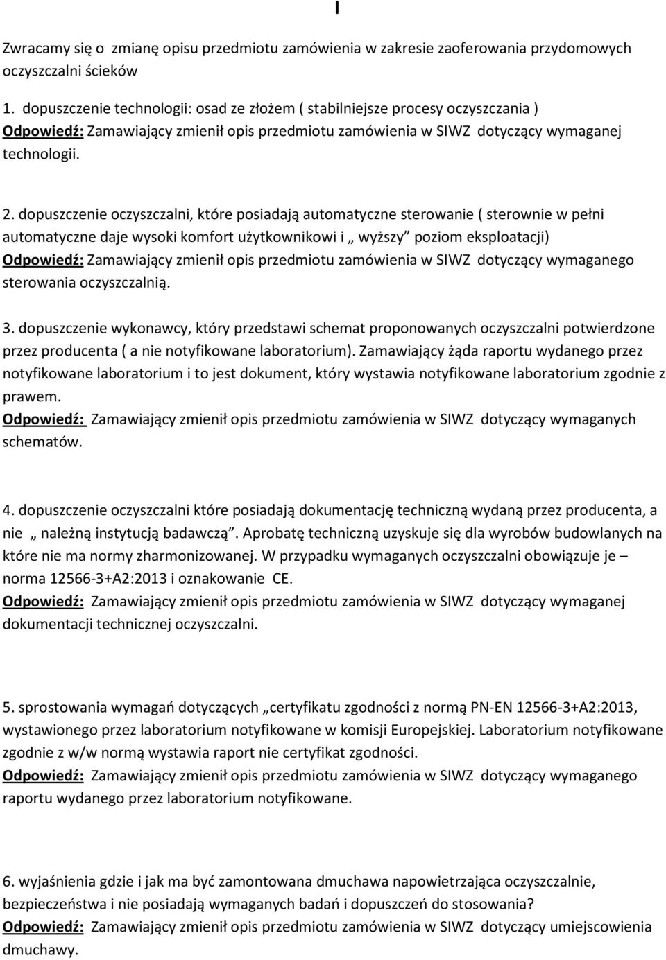 dopuszczenie oczyszczalni, które posiadają automatyczne sterowanie ( sterownie w pełni automatyczne daje wysoki komfort użytkownikowi i wyższy poziom eksploatacji) sterowania oczyszczalnią. 3.