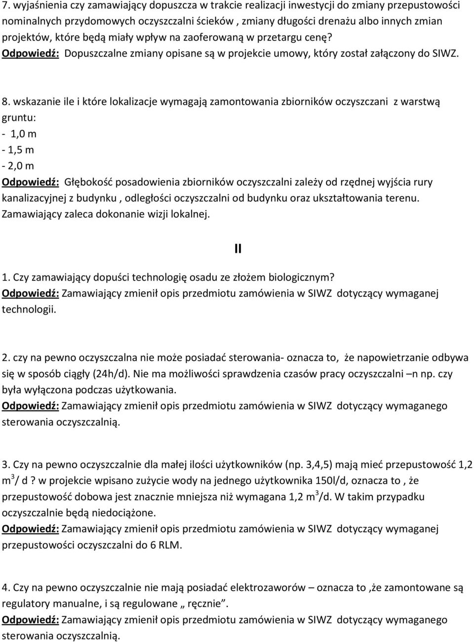 wskazanie ile i które lokalizacje wymagają zamontowania zbiorników oczyszczani z warstwą gruntu: - 1,0 m - 1,5 m - 2,0 m Odpowiedź: Głębokość posadowienia zbiorników oczyszczalni zależy od rzędnej