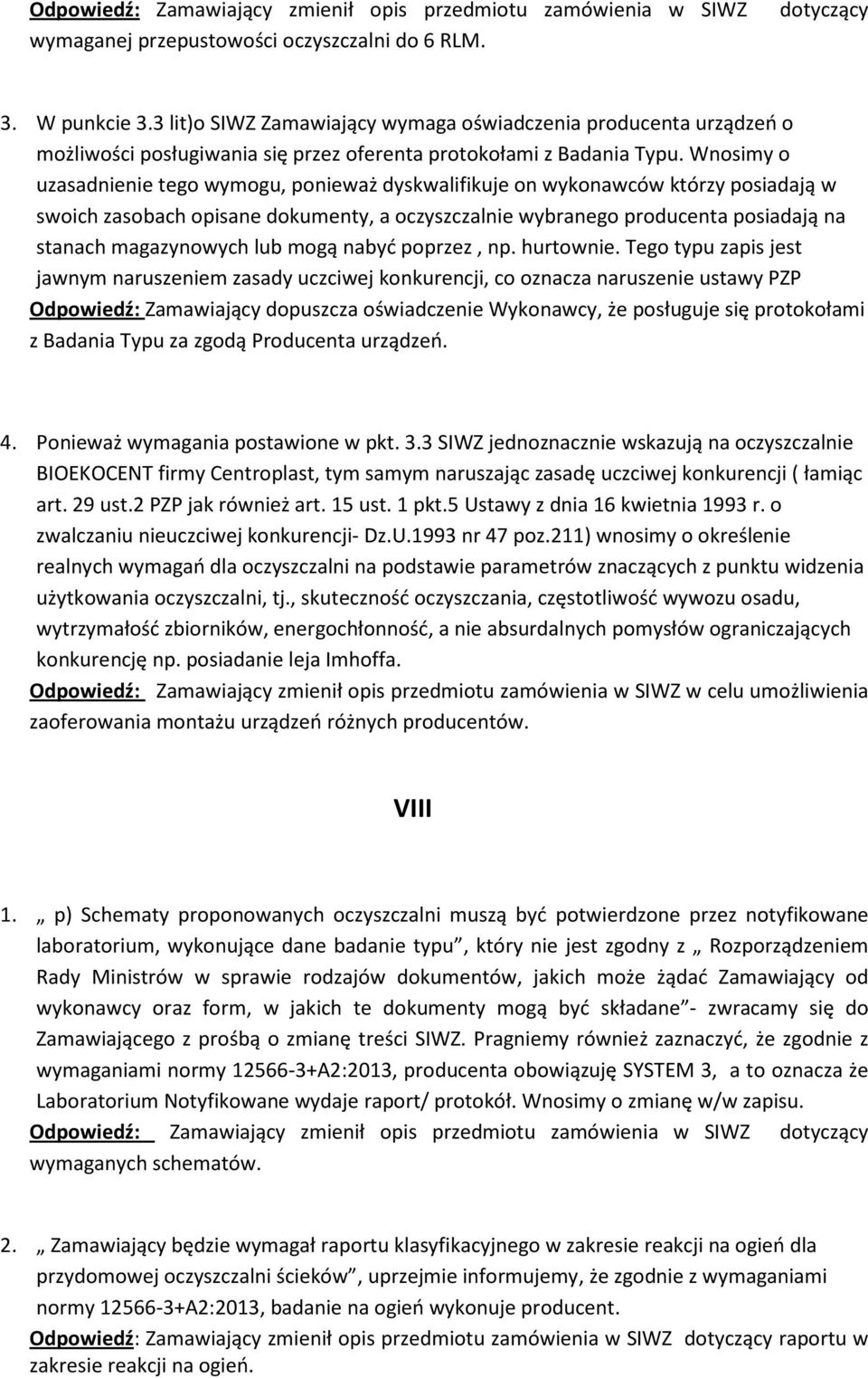 Wnosimy o uzasadnienie tego wymogu, ponieważ dyskwalifikuje on wykonawców którzy posiadają w swoich zasobach opisane dokumenty, a oczyszczalnie wybranego producenta posiadają na stanach magazynowych