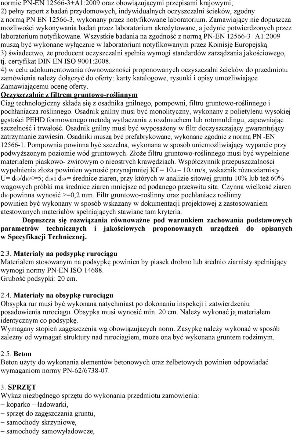 Wszystkie badania na zgodność z normą PN-EN 12566-3+A1:2009 muszą być wykonane wyłącznie w laboratorium notyfikowanym przez Komisję Europejską.