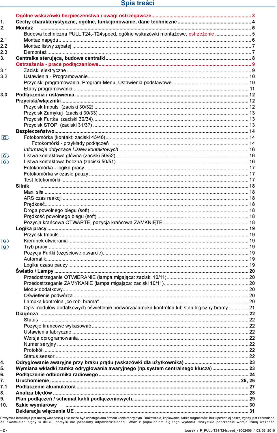 Centralka sterująca, budowa centralki... 8 Ostrzeżenia - prace podłączeniowe... 9 3.1 Zaciski elektryczne... 9 3.2 Ustawienia - Programowanie.