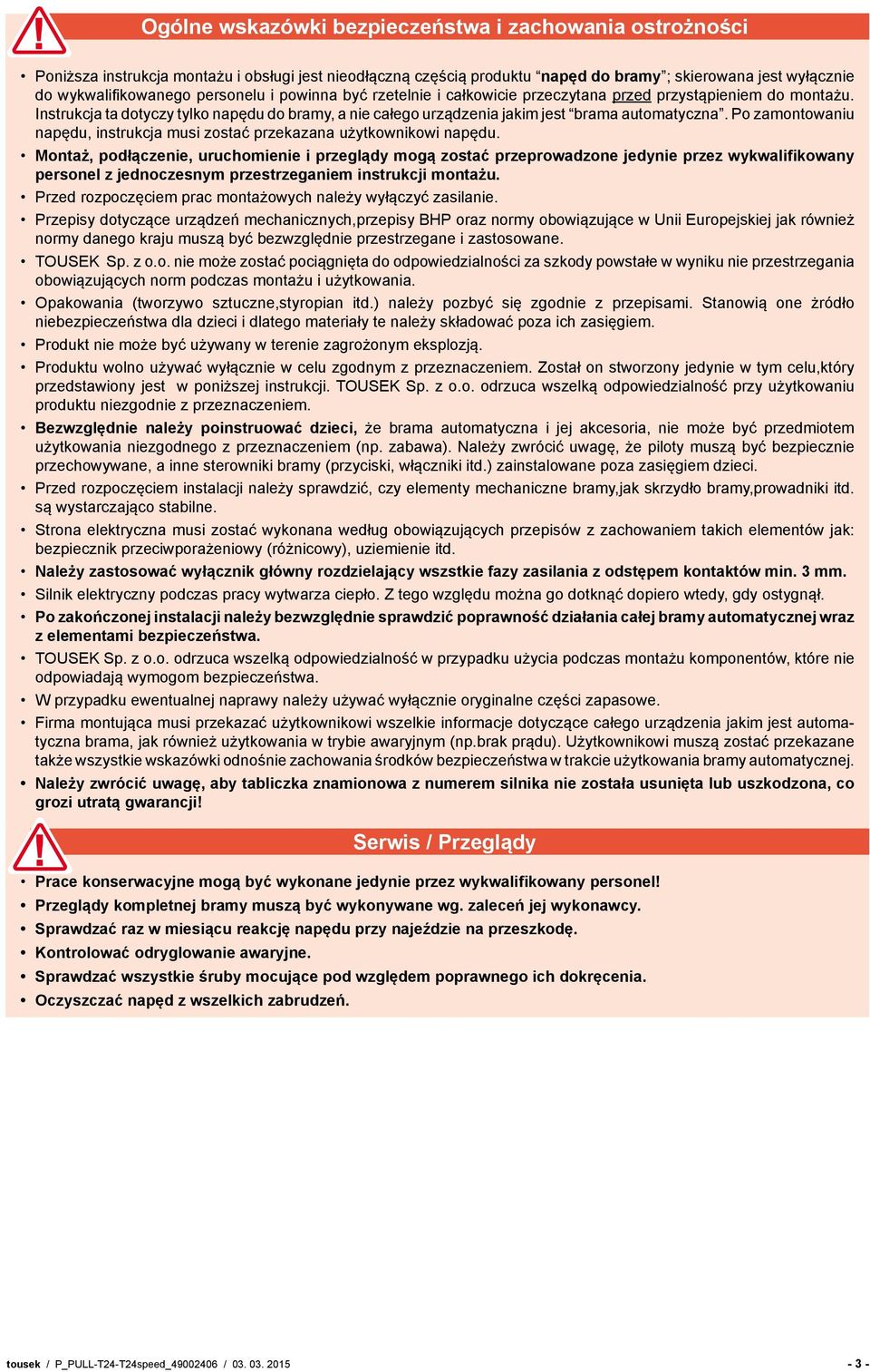 Po zamontowaniu napędu, instrukcja musi zostać przekazana użytkownikowi napędu.