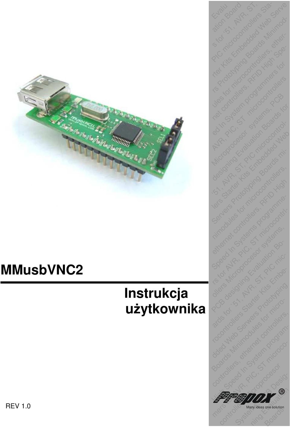 Boards for net controllers, RFID High Spe- ed In System programmers for AVR, PIC, ST microcontrollers Microprocesor systems, PCB 51, AVR, ST, PIC microcontrollers Starter Kits Embedded Web Servers