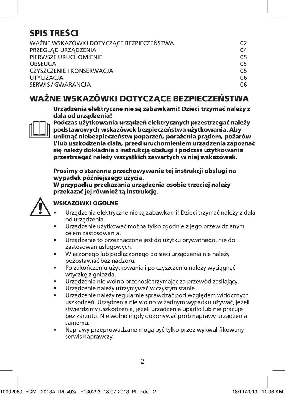 Podczas użytkowania urządzeń elektrycznych przestrzegać należy podstawowych wskazówek bezpieczeństwa użytkowania.