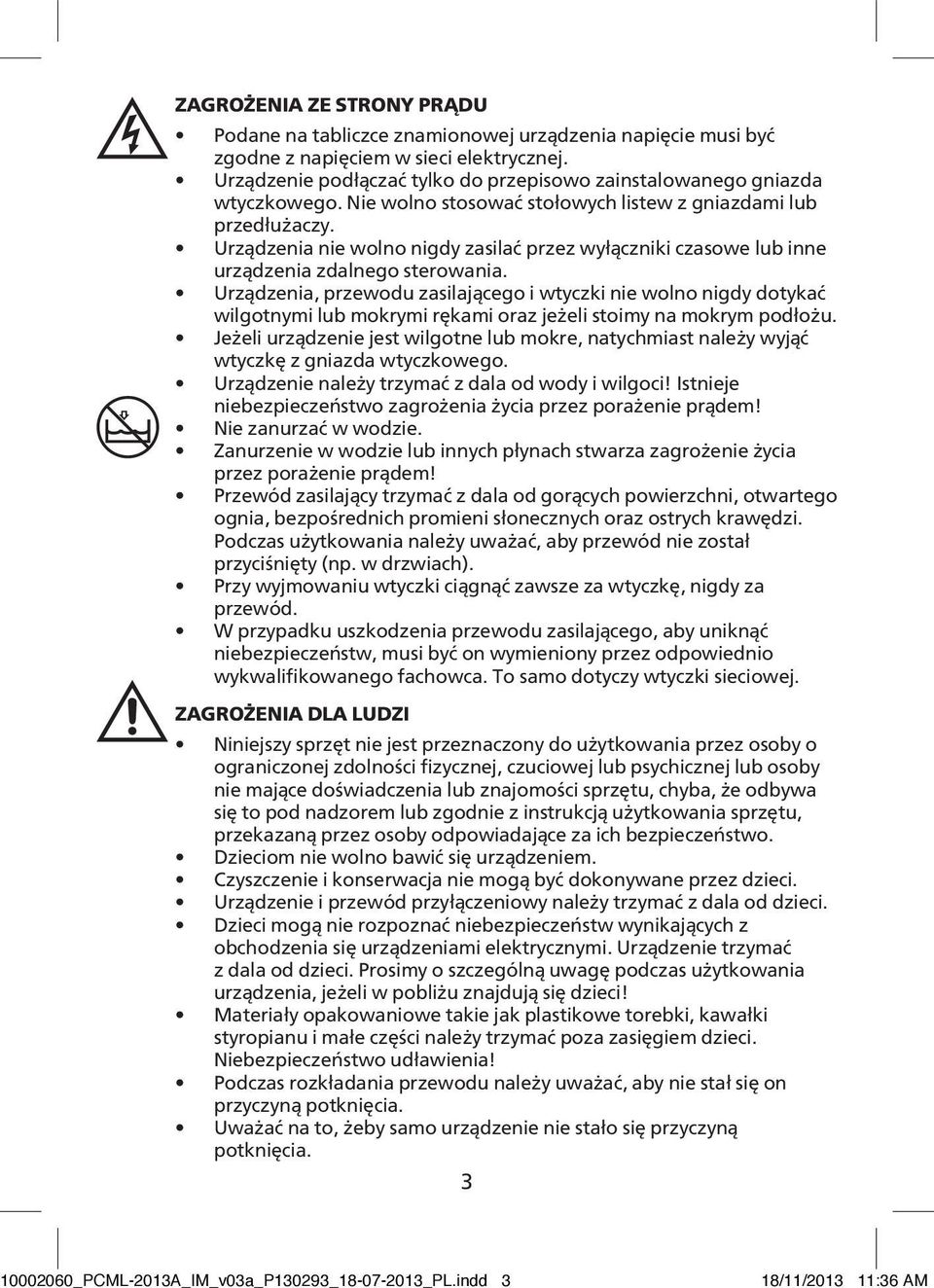 Urządzenia nie wolno nigdy zasilać przez wyłączniki czasowe lub inne urządzenia zdalnego sterowania.