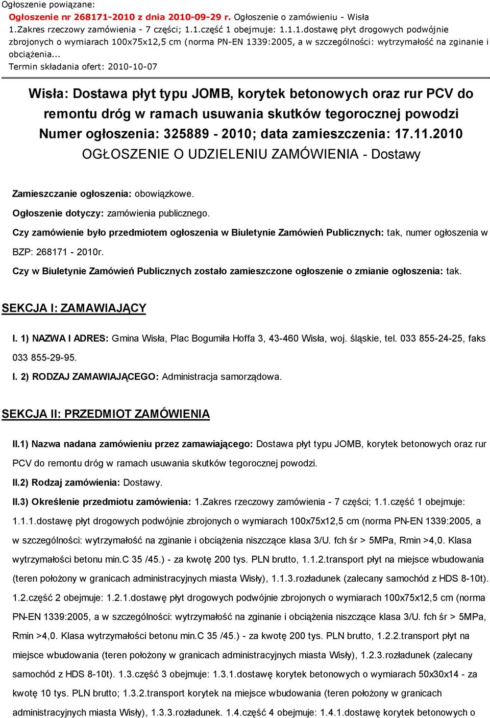 zamieszczenia: 17.11.2010 OGŁOSZENIE O UDZIELENIU ZAMÓWIENIA - Dostawy Zamieszczanie ogłoszenia: obowiązkowe. Ogłoszenie dotyczy: zamówienia publicznego.
