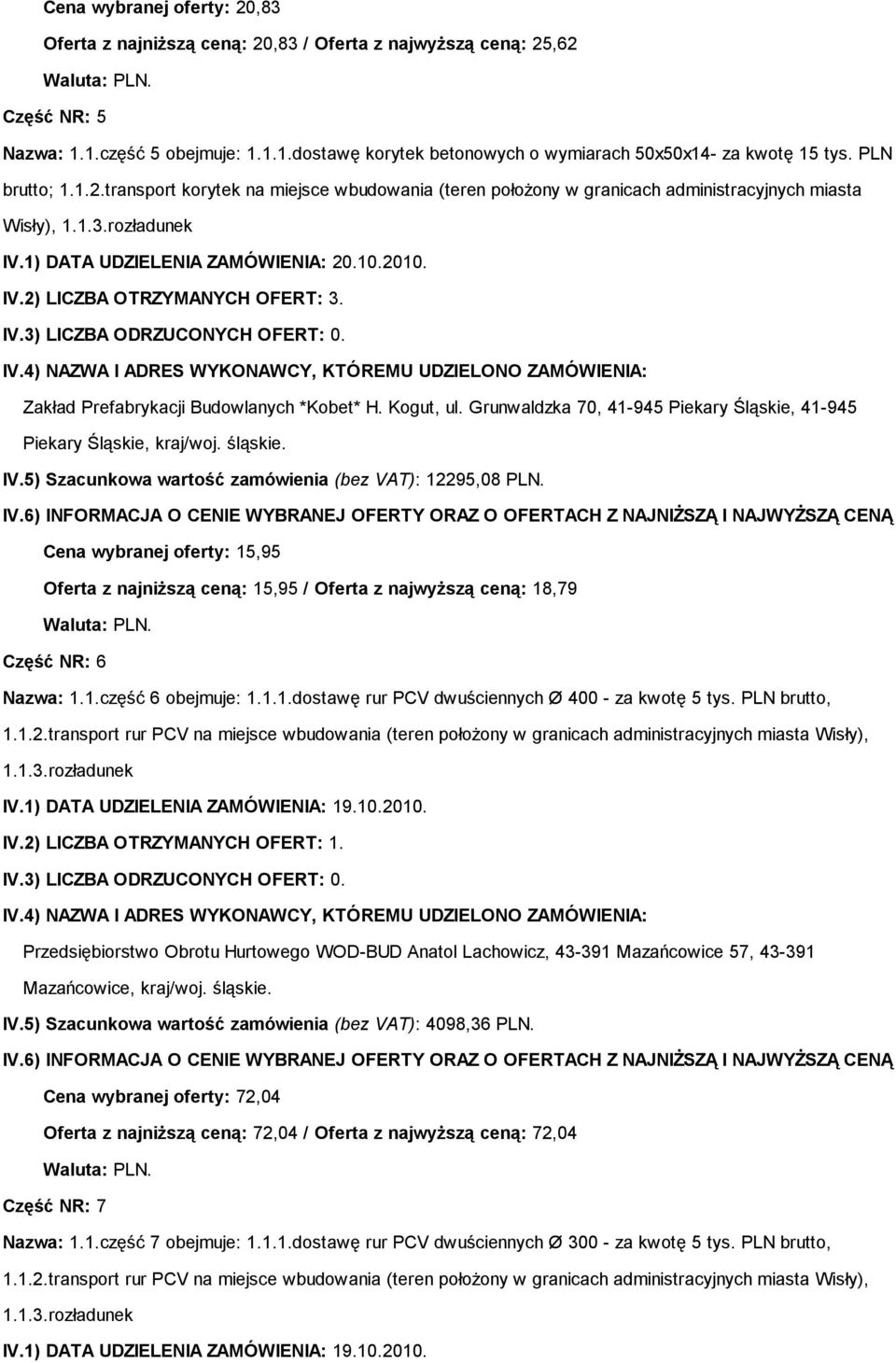 Grunwaldzka 70, 41-945 Piekary Śląskie, 41-945 Piekary Śląskie, kraj/woj. śląskie. IV.5) Szacunkowa wartość zamówienia (bez VAT): 12295,08 PLN.