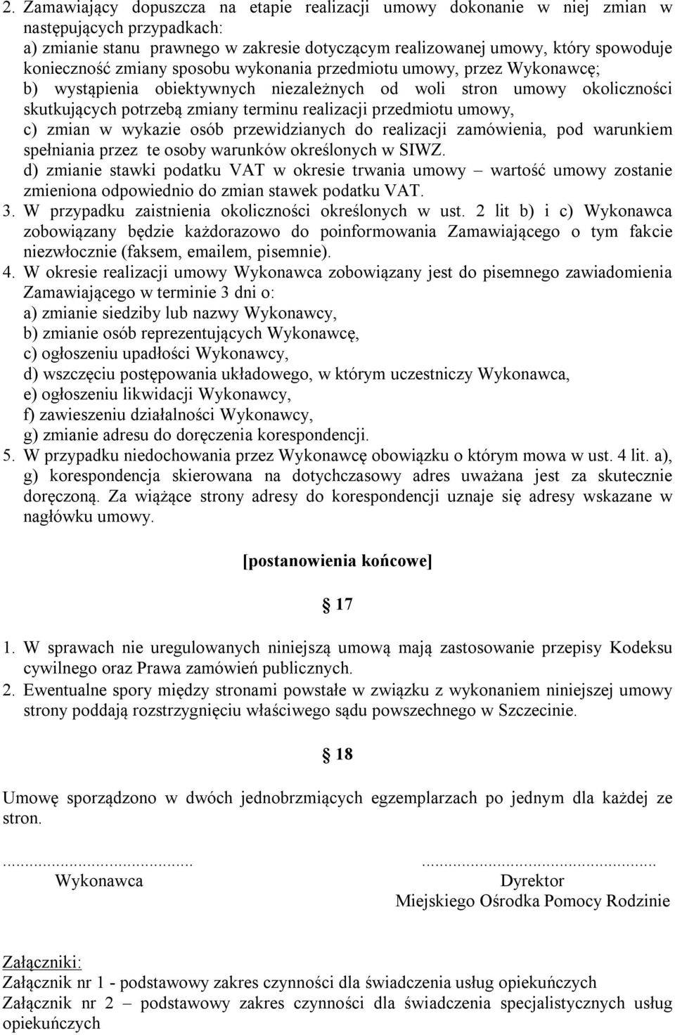 c) zmian w wykazie osób przewidzianych do realizacji zamówienia, pod warunkiem spełniania przez te osoby warunków określonych w SIWZ.