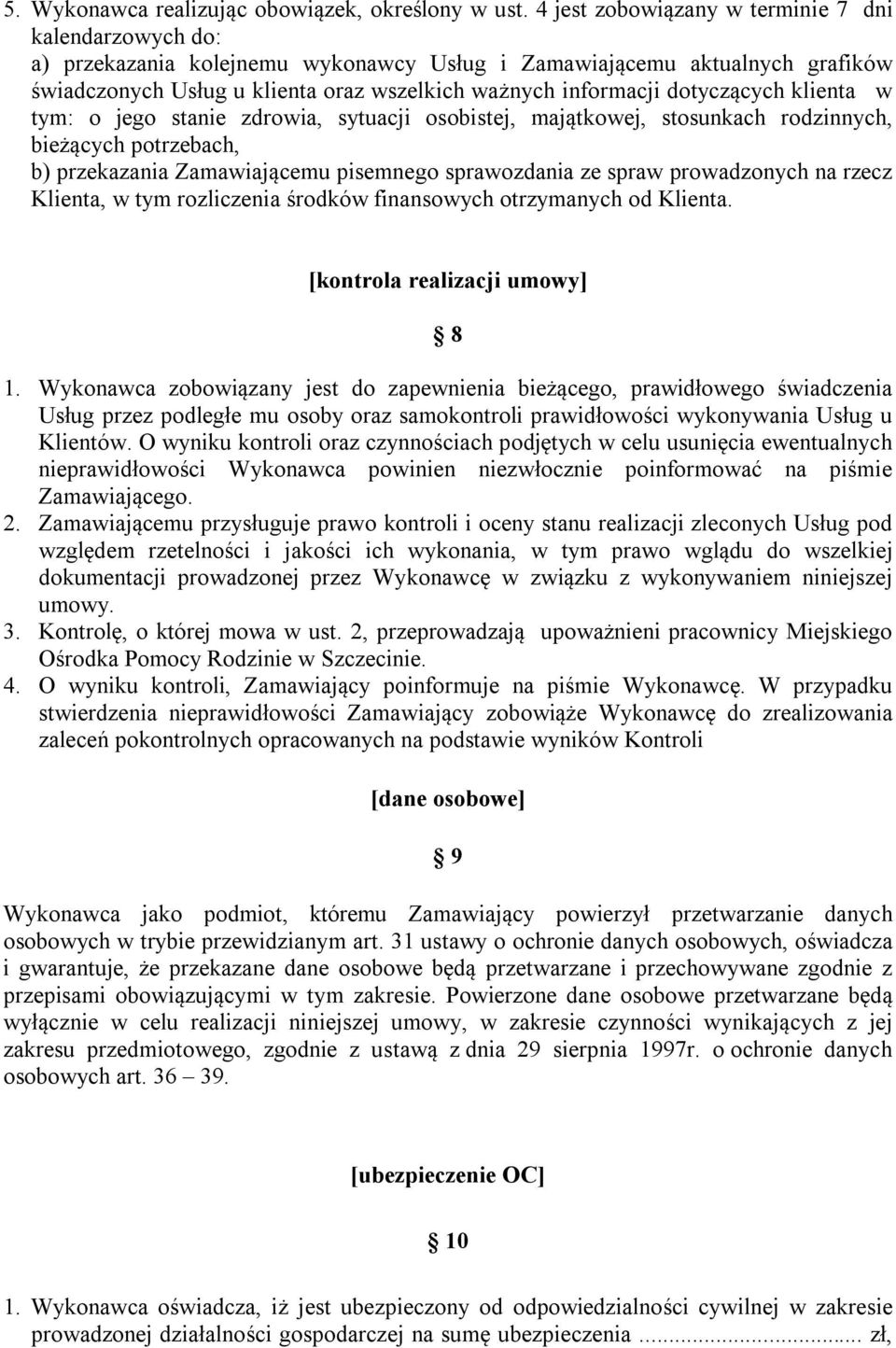 dotyczących klienta w tym: o jego stanie zdrowia, sytuacji osobistej, majątkowej, stosunkach rodzinnych, bieżących potrzebach, b) przekazania Zamawiającemu pisemnego sprawozdania ze spraw