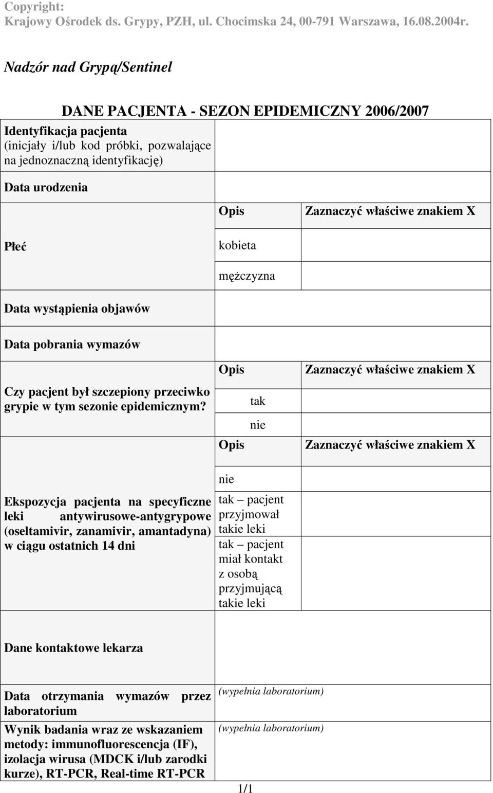 męŝczyzna Data wystąpienia objawów Data pobrania wymazów Opis Zaznaczyć właściwe znakiem X Czy pacjent był szczepiony przeciwko grypie w tym sezonie epidemicznym?