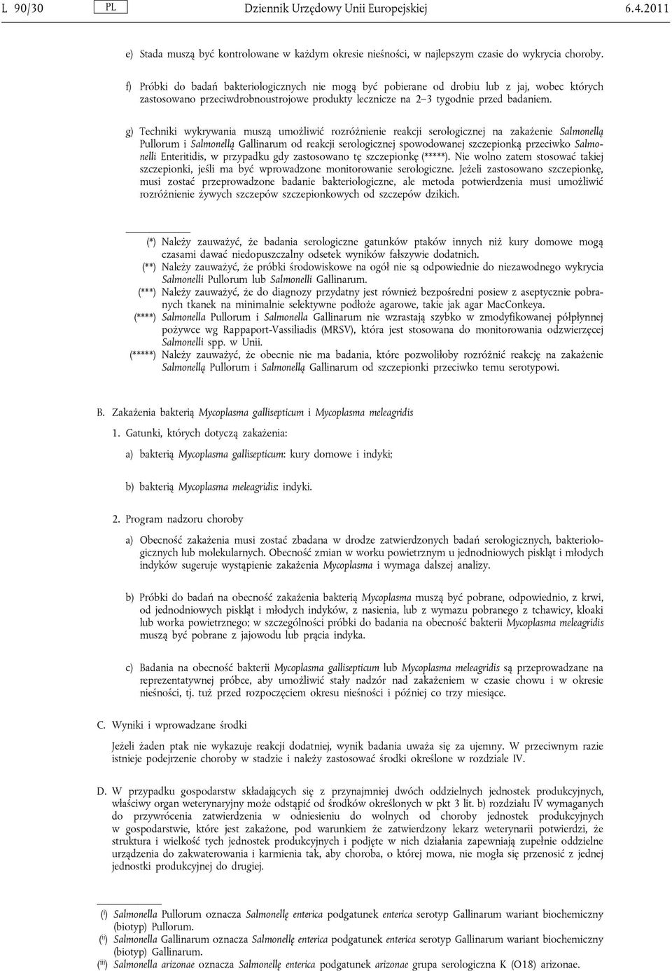 g) Techniki wykrywania muszą umożliwić rozróżnienie reakcji serologicznej na zakażenie Salmonellą Pullorum i Salmonellą Gallinarum od reakcji serologicznej spowodowanej szczepionką przeciwko