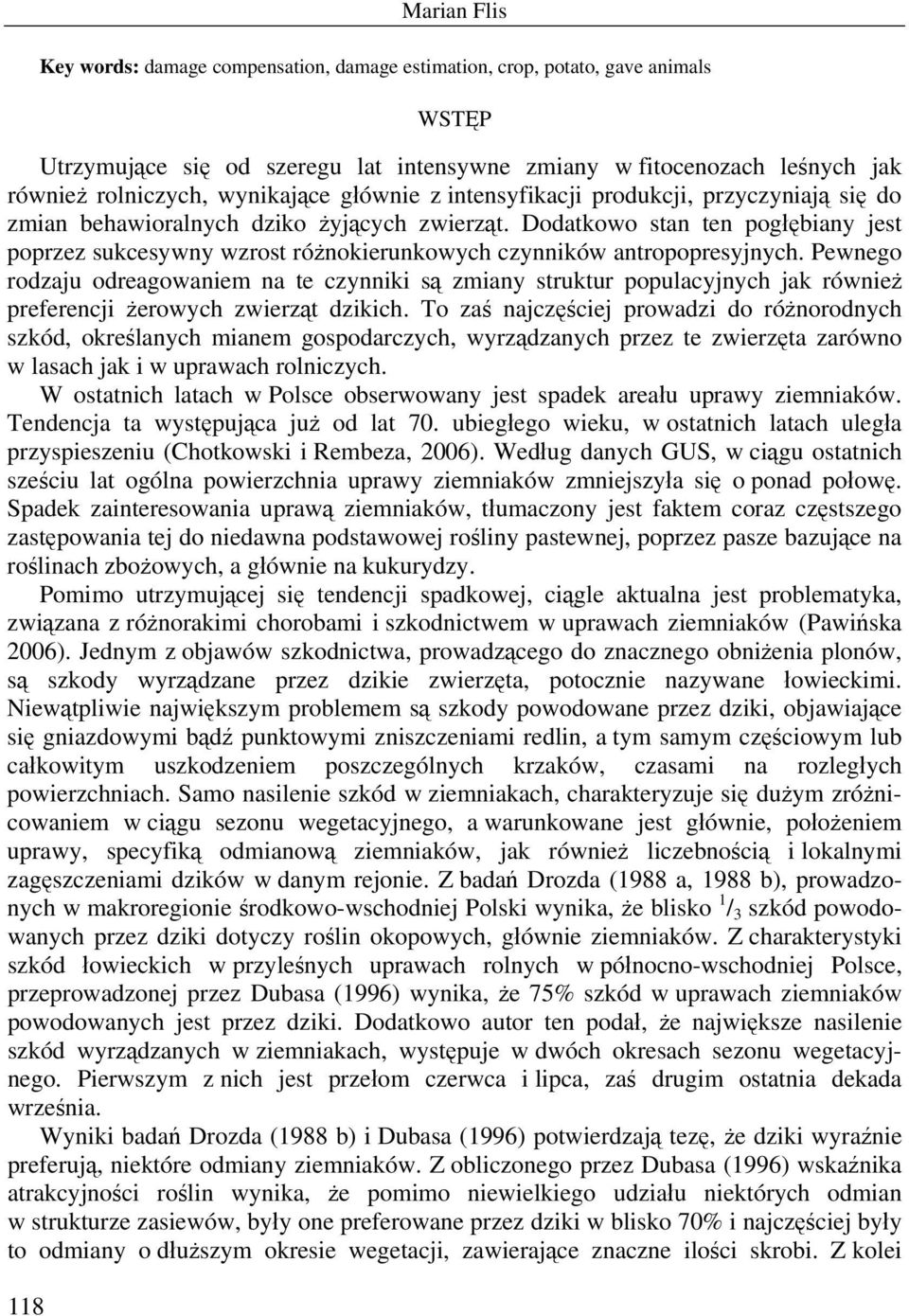 Dodatkowo stan ten pogłębiany jest poprzez sukcesywny wzrost różnokierunkowych czynników antropopresyjnych.