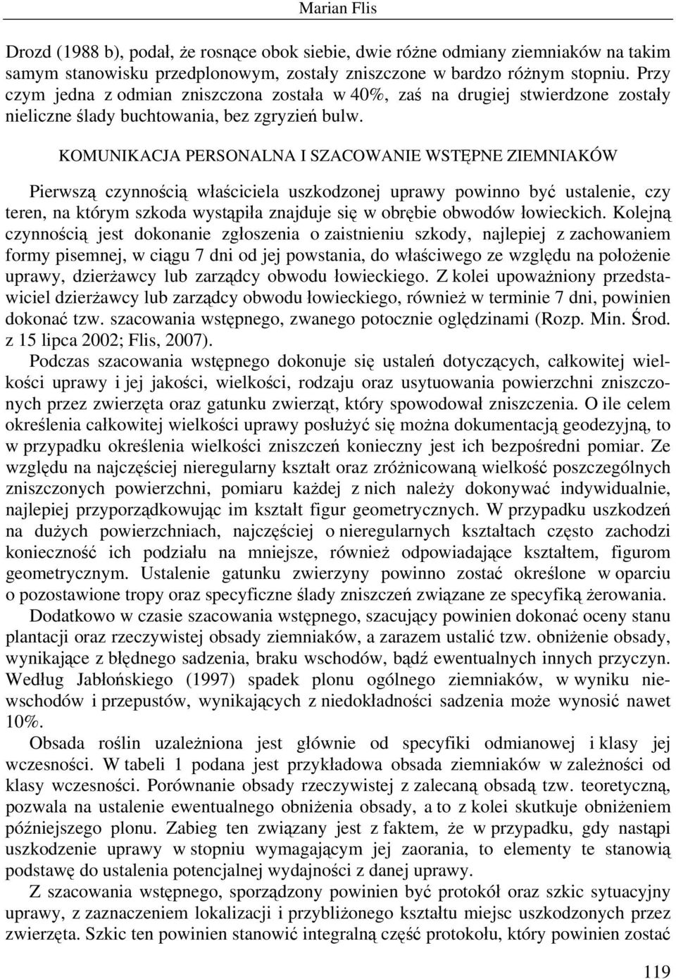 KOMUNIKACJA PERSONALNA I SZACOWANIE WSTĘPNE ZIEMNIAKÓW Pierwszą czynnością właściciela uszkodzonej uprawy powinno być ustalenie, czy teren, na którym szkoda wystąpiła znajduje się w obrębie obwodów