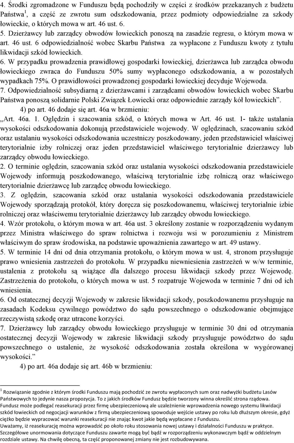 6. W przypadku prowadzenia prawidłowej gospodarki łowieckiej, dzierżawca lub zarządca obwodu łowieckiego zwraca do Funduszu 50% sumy wypłaconego odszkodowania, a w pozostałych wypadkach 75%.