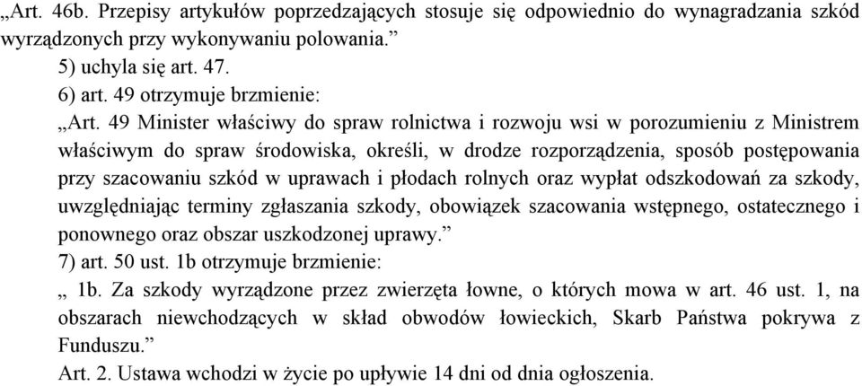 i płodach rolnych oraz wypłat odszkodowań za szkody, uwzględniając terminy zgłaszania szkody, obowiązek szacowania wstępnego, ostatecznego i ponownego oraz obszar uszkodzonej uprawy. 7) art. 50 ust.