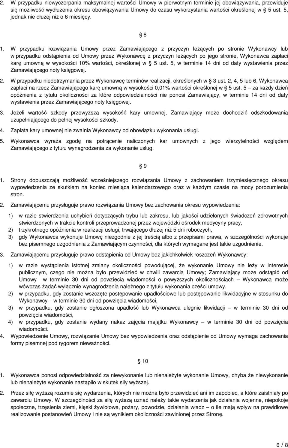 W przypadku rozwiązania Umowy przez Zamawiającego z przyczyn leżących po stronie Wykonawcy lub w przypadku odstąpienia od Umowy przez Wykonawcę z przyczyn leżących po jego stronie, Wykonawca zapłaci