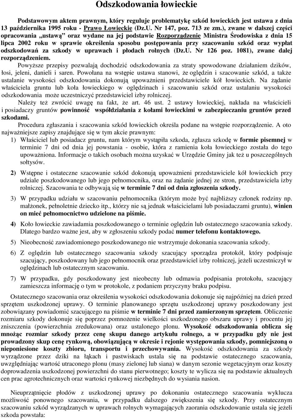 oraz wypłat odszkodowań za szkody w uprawach i płodach rolnych (Dz.U. Nr 126 poz. 1081), zwane dalej rozporządzeniem.