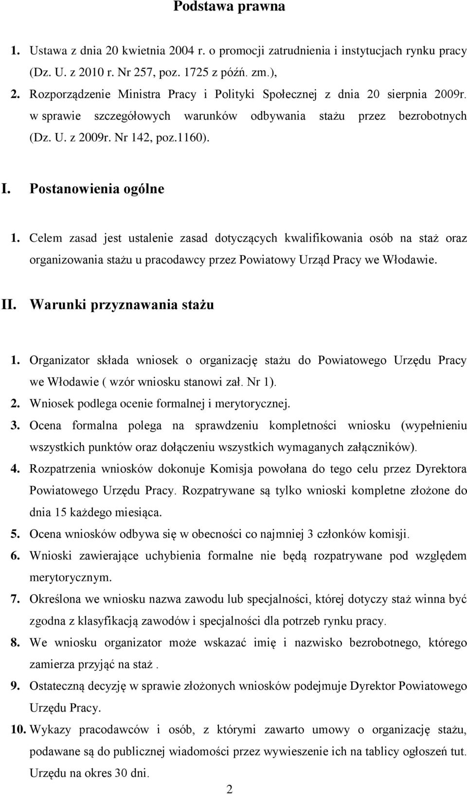 Postanowienia ogólne 1. Celem zasad jest ustalenie zasad dotyczących kwalifikowania osób na staż oraz organizowania stażu u pracodawcy przez Powiatowy Urząd Pracy we Włodawie. II.