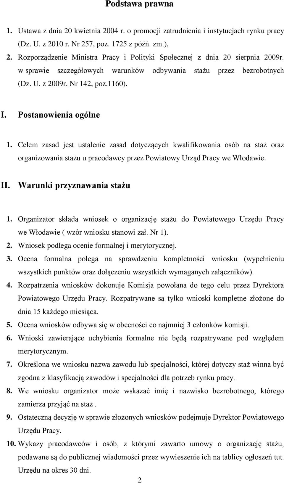 Postanowienia ogólne 1. Celem zasad jest ustalenie zasad dotyczących kwalifikowania osób na staż oraz organizowania stażu u pracodawcy przez Powiatowy Urząd Pracy we Włodawie. II.