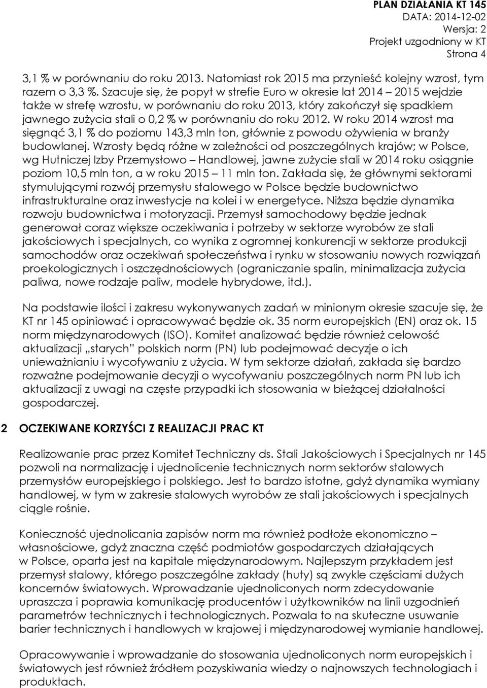 2012. W roku 2014 wzrost ma sięgnąć 3,1 % do poziomu 143,3 mln ton, głównie z powodu ożywienia w branży budowlanej.